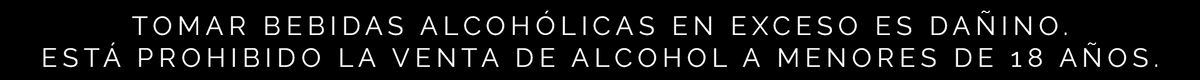 Tomar bebidas alcohólicas en exceso es dañino. Está prohibida la venta de alcohol a menores de 18 años.
